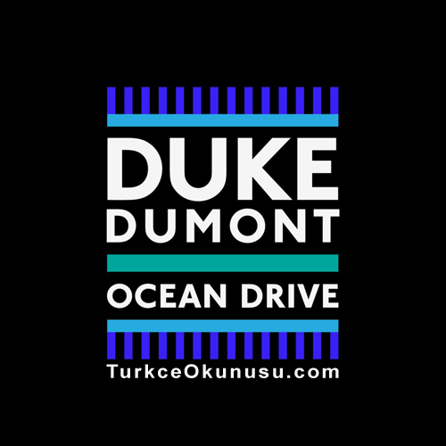 Duke Dumont Ocean Drive Türkçe Okunuşu