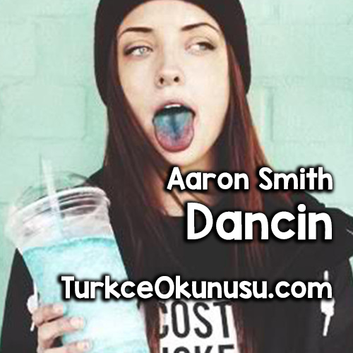 Aaron Smith - Dancin Türkçe Okunuşu