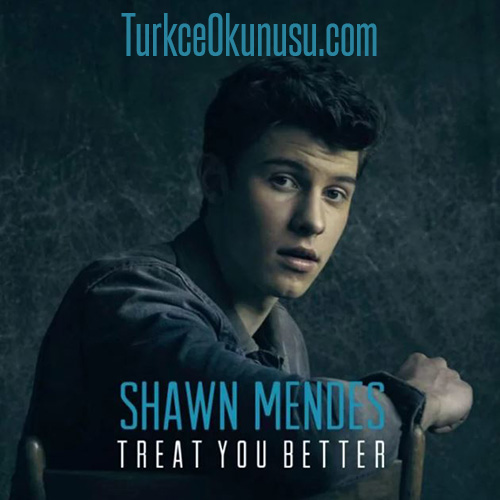 Shawn Mendes - Treat You Türkçe Okunuşu